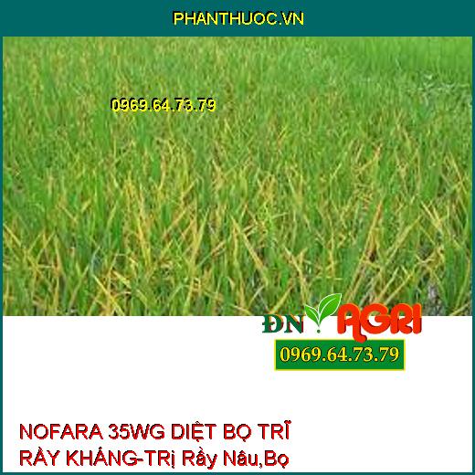 NOFARA 35WG DIỆT BỌ TRĨ RẦY KHÁNG-TRị Rầy Nâu,Bọ Trĩ