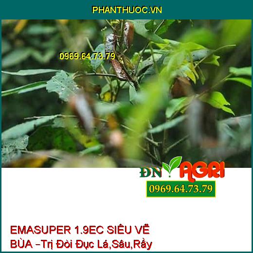 EMASUPER 1.9EC SIÊU VẼ BÙA –Trị Đòi Đục Lá,Sâu,Rầy