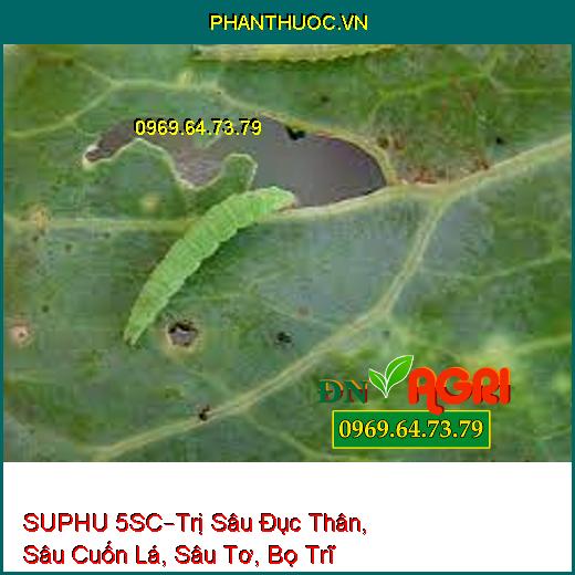 SUPHU 5SC–Trị Sâu Đục Thân, Sâu Cuốn Lá, Sâu Tơ, Bọ Trĩ