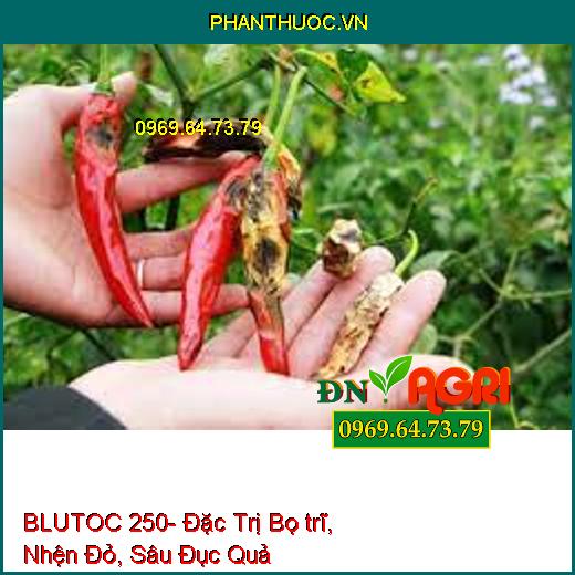 BLUTOC 250- Đặc Trị Bọ trĩ, Nhện Đỏ, Sâu Đục Quả