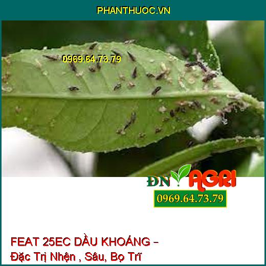 FEAT 25EC DẦU KHOÁNG – Đặc Trị Nhện , Sâu, Bọ Trĩ