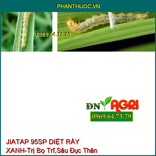 JIATAP 95SP DIỆT RẦY XANH-Trị Bọ Trĩ,Sâu Đục Thân