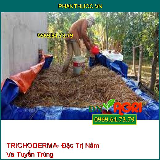 TRICHODERMA- Đặc Trị Nấm Và Tuyến Trùng