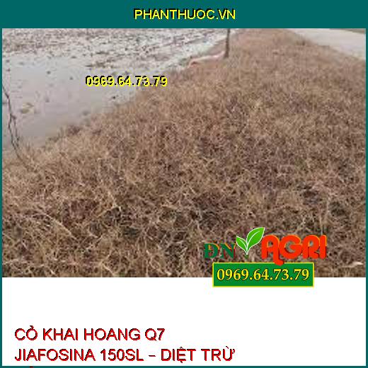 CỎ KHAI HOANG Q7 JIAFOSINA 150SL – DIỆT TRỪ CỎ