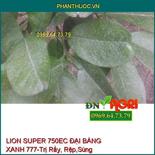 LION SUPER 750EC ĐẠI BÀNG XANH 777-Trị Rầy, Rệp,Sùng Hà