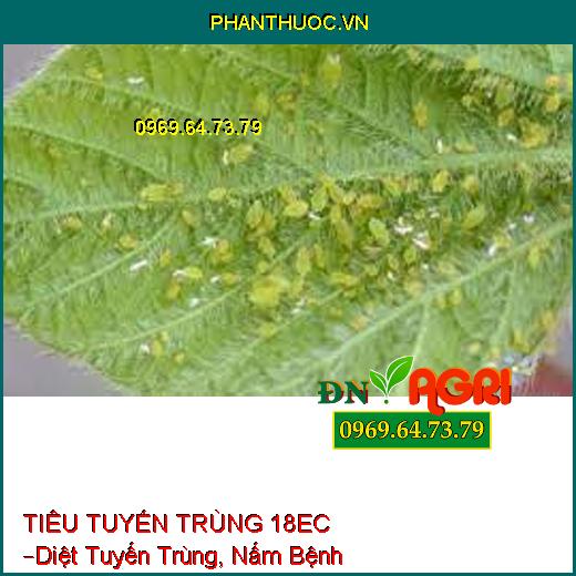 TIÊU TUYẾN TRÙNG 18EC –Diệt Tuyến Trùng, Nấm Bệnh