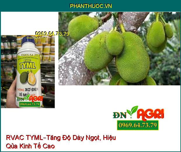 RVAC TYML –Tăng Độ Dày Ngọt, Hạn Chế Sơ Đen, Xì Mủ, Hiệu Qủa Kinh Tế Cao