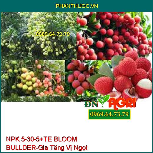 NPK 5-30-5+TE BLOOM BULLDER-Phân Hóa Mầm Hoa, Gia Tăng Vị Ngọt, Phẩm Chất