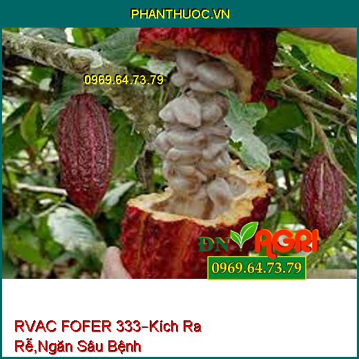 RVAC FOFER 333– Cải Thiện Đất, Kích Thích Ra Rễ, Chống Thối Rễ, Ngăn Sâu Bệnh