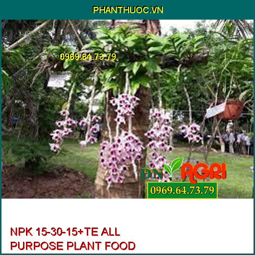 NPK 15-30-15+TE ALL PURPOSE PLANT FOOD-Đâm Chồi Đẻ Nhánh, Chống Rụng Hoa, Trái