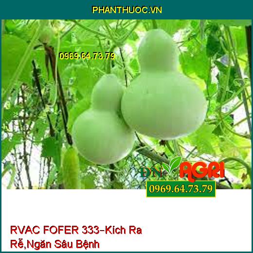 RVAC FOFER 333– Cải Thiện Đất, Kích Thích Ra Rễ, Chống Thối Rễ, Ngăn Sâu Bệnh