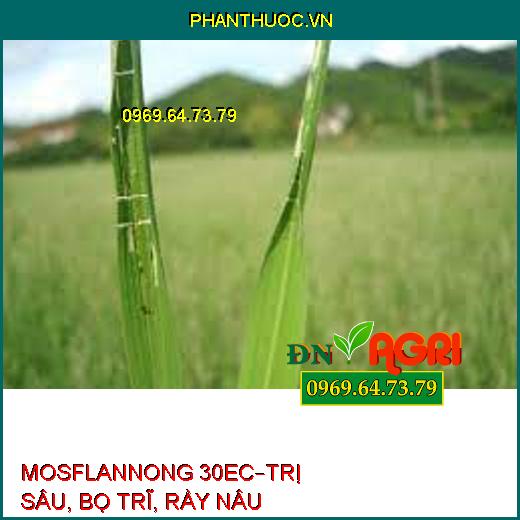 MOSFLANNONG 30EC – ĐẶC TRỊ BỌ TRĨ, SÂU CUỐN LÁ, RẦY NÂU HẠI LÚA