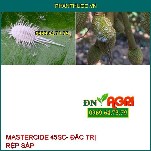 MASTERCIDE 45SC- ĐẶC TRỊ BỌ XÍT MUỖI, RỆP SÁP, RẦY NÂU HẠI CÂY TRỒNG