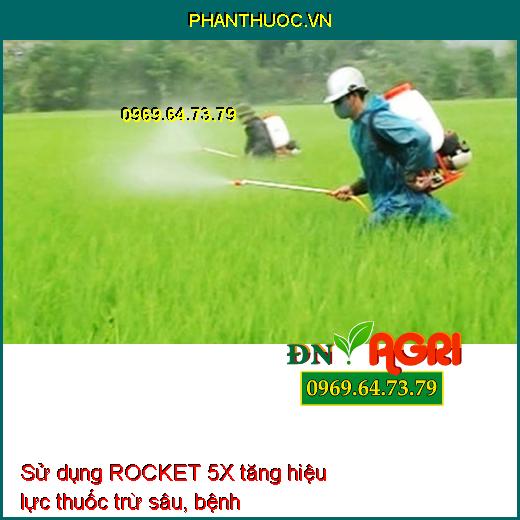 THUỐC TĂNG HOẠT LỰC CHO CÂY ROCKET 5X–Tăng Hiệu Lực Thuốc Trừ Sâu,Cỏ, Phân Bón