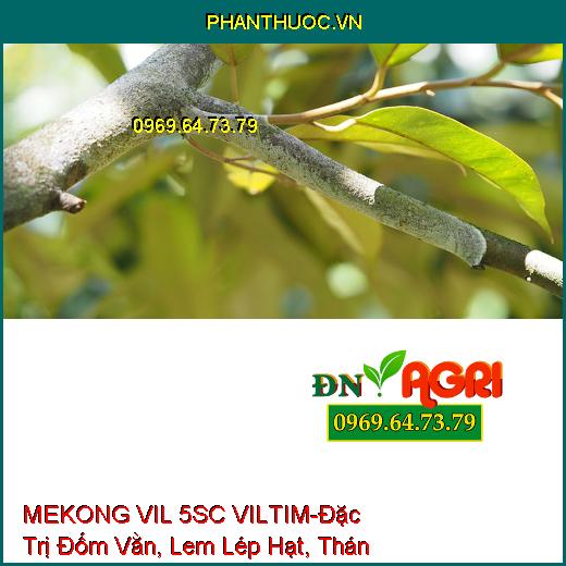 MEKONG VIL 5SC VILTIM-Đặc Trị Đốm Vằn , Lem Lép Hạt, Thán Thư, Nấm Hồng