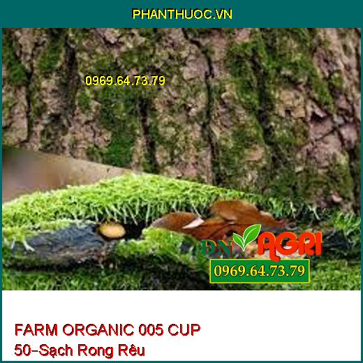 PHÂN BÓN HỮU CƠ FARM ORGANIC 005 CUP 50 –Quét Sạch Rong Rêu, Đốm Mắt Cua