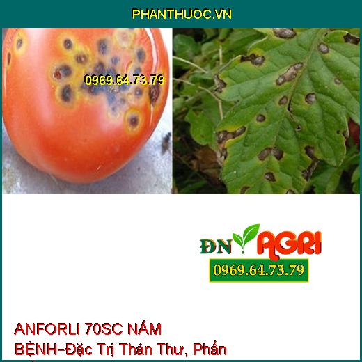 ANFORLI 70SC NẤM BỆNH–Đặc Trị Thán Thư, Phấn Trắng, Đạo Ôn, Lem Lép Hạt, Ghẻ Sẹo