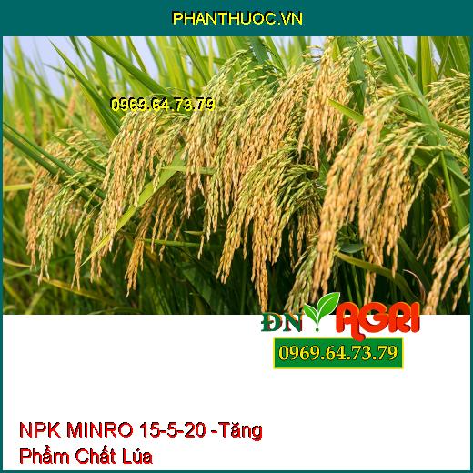 PHÂN BÓN HỖN HỢP NPK MINRO 15-5-20 - Giúp Cây Ra Hoa, Ra Trái Đồng Loạt, Lá Xanh Mướt, Bộ Rễ Khỏe