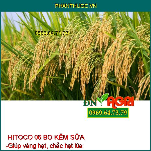 PHÂN BÓN HITOCO 06 BO KẼM SỮA - Hạn Chế Nứt Trái, Thối Trái, Rụng Bông, Trái Non