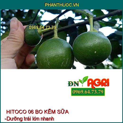 PHÂN BÓN HITOCO 06 BO KẼM SỮA - Hạn Chế Nứt Trái, Thối Trái, Rụng Bông, Trái Non