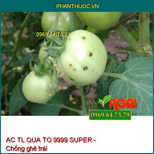 PHÂN BÓN VI LƯỢNG CÓ CHẤT ĐIỀU HÒA SINH TRƯỞNG AC TL QUA TO 9999 SUPER - Tăng Đậu Trái, Chống Rụng Hoa Và Trái Non, Trái Lớn Nhanh, Bóng Sáng Vỏ, Chống Sẹo Trái, Ghẻ Trái