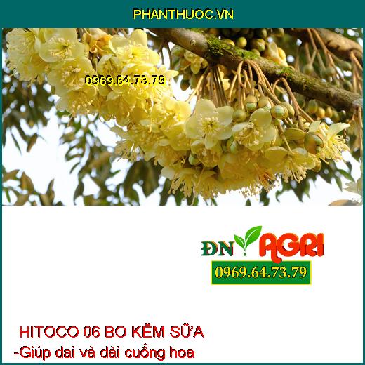 PHÂN BÓN HITOCO 06 BO KẼM SỮA - Hạn Chế Nứt Trái, Thối Trái, Rụng Bông, Trái Non