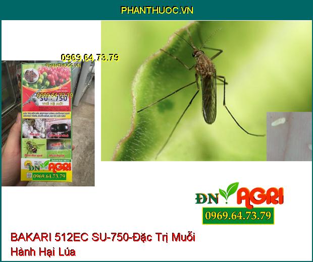 THUỐC TRỪ SÂU BAKARI 512EC SU-750 - Đặc Trị Rệp Sáp, Mọt Đục Cành, Ruồi Đục Quả, Sâu Đục Thân, Muỗi Hành, Bọ Trĩ, Rầy Nâu