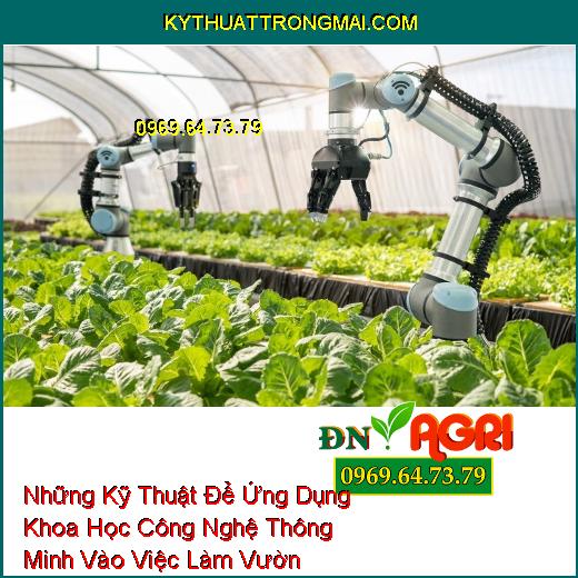 Những Kỹ Thuật Để Ứng Dụng Khoa Học Công Nghệ Thông Minh Vào Việc Làm Vườn