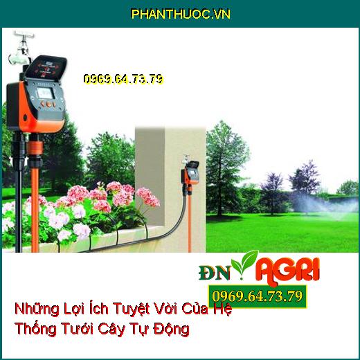 Những Lợi Ích Tuyệt Vời Của Hệ Thống Tưới Cây Tự Động