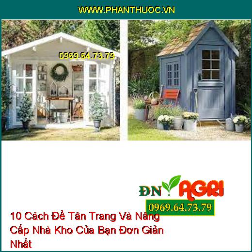 10 Cách Để Tân Trang Và Nâng Cấp Nhà Kho Của Bạn Đơn Giản Nhất