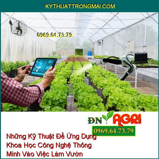 Những Kỹ Thuật Để Ứng Dụng Khoa Học Công Nghệ Thông Minh Vào Việc Làm Vườn