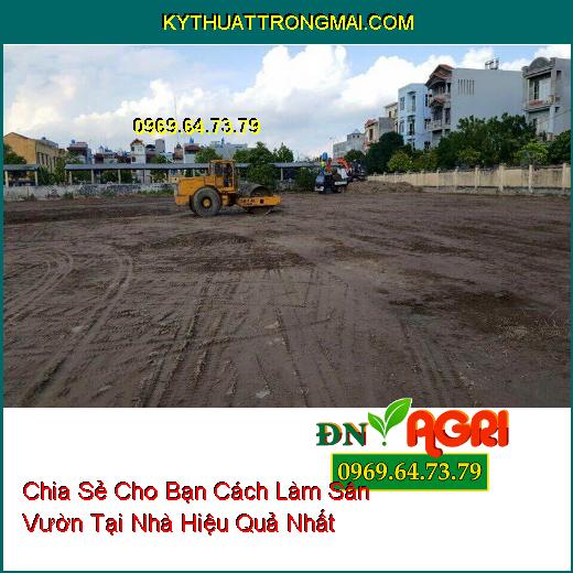 Chia Sẻ Cho Bạn Cách Làm Sân Vườn Tại Nhà Hiệu Quả Nhất