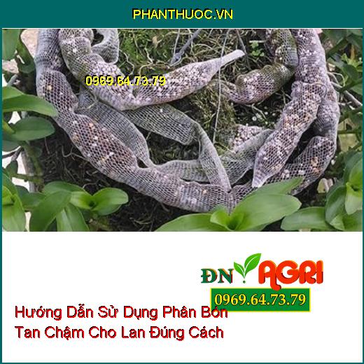 Hướng Dẫn Sử Dụng Phân Bón Tan Chậm Cho Lan Đúng Cách