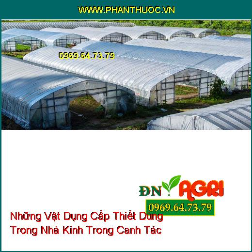 Những Vật Dụng Cấp Thiết Dùng Trong Nhà Kính Trong Canh Tác