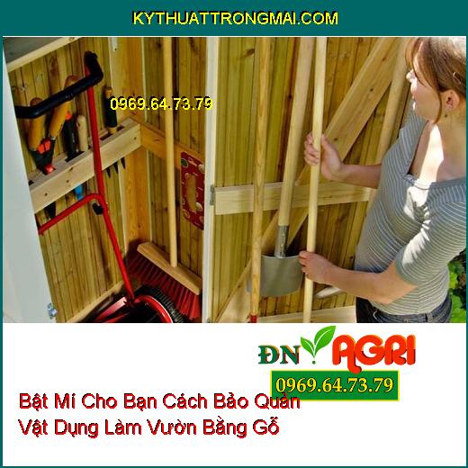 Bật Mí Cho Bạn Cách Bảo Quản Vật Dụng Làm Vườn Bằng Gỗ Vừa Đẹp Vừa Đơn Giản