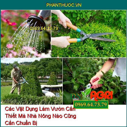 Các Vật Dụng Làm Vườn Cần Thiết Mà Nhà Nông Nào Cũng Cần Chuẩn Bị