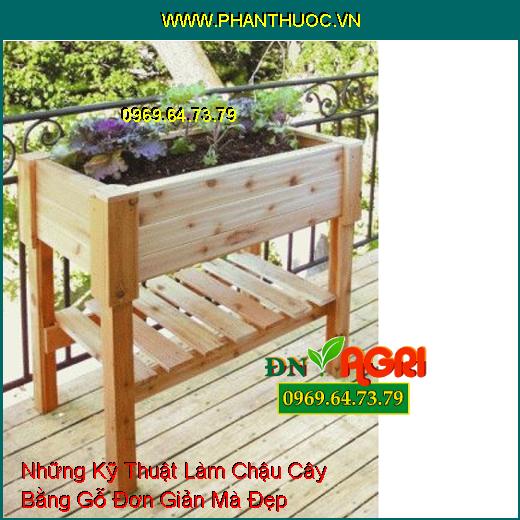 Những Kỹ Thuật Làm Chậu Cây Bằng Gỗ Đơn Giản Mà Đẹp