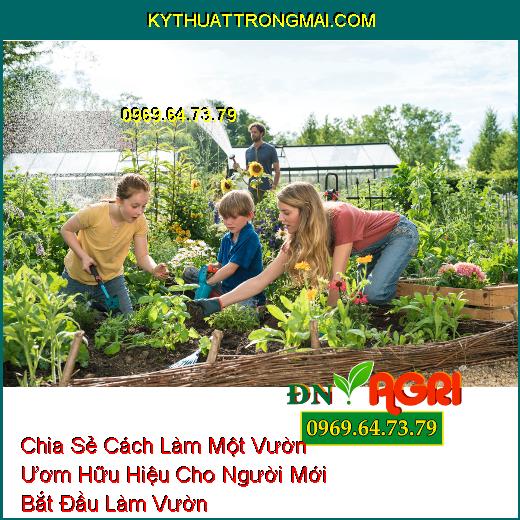 Chia Sẻ Cách Làm Một Vườn Ươm Hữu Hiệu Cho Người Mới Bắt Đầu Làm Vườn