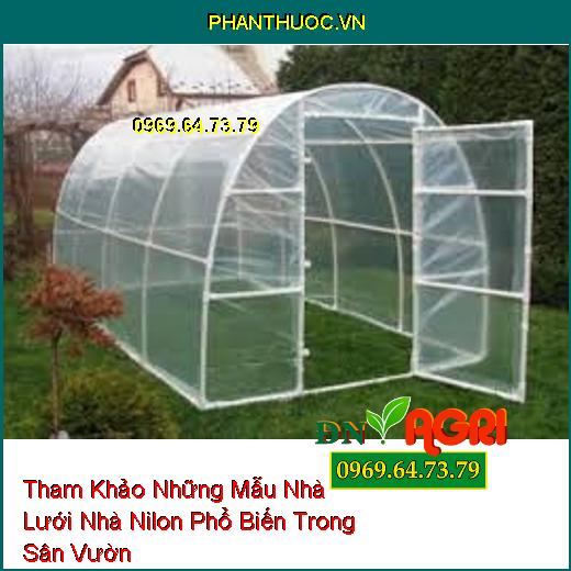 Tham Khảo Những Mẫu Nhà Lưới Nhà Nilon Phổ Biến Trong Sân Vườn 