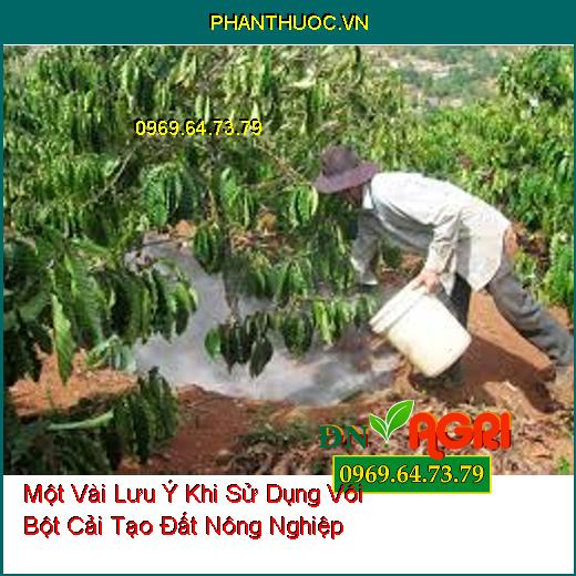 Một Vài Lưu Ý Khi Sử Dụng Vôi Bột Cải Tạo Đất Nông Nghiệp