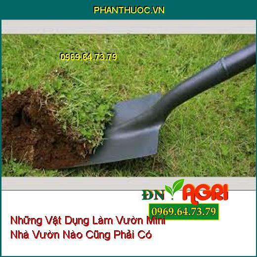 Những Vật Dụng Làm Vườn Mini Nhà Vườn Nào Cũng Phải Có