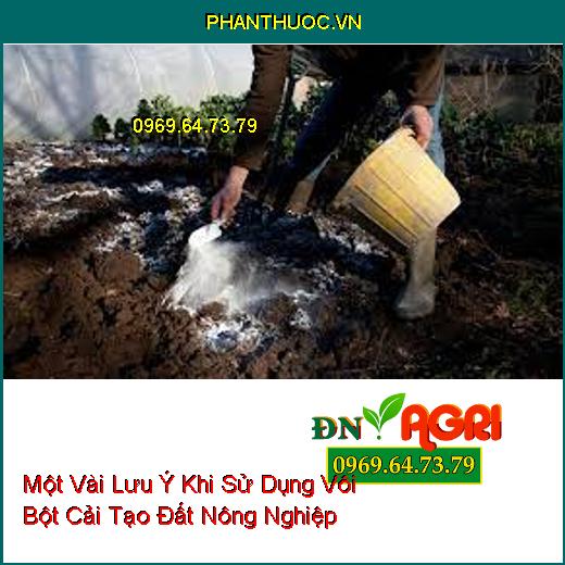 Một Vài Lưu Ý Khi Sử Dụng Vôi Bột Cải Tạo Đất Nông Nghiệp