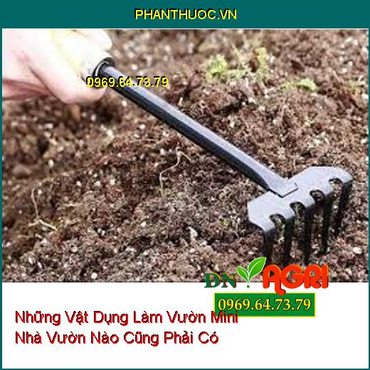 Những Vật Dụng Làm Vườn Mini Nhà Vườn Nào Cũng Phải Có