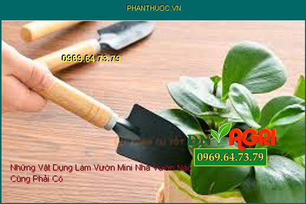 Những Vật Dụng Làm Vườn Mini Nhà Vườn Nào Cũng Phải Có