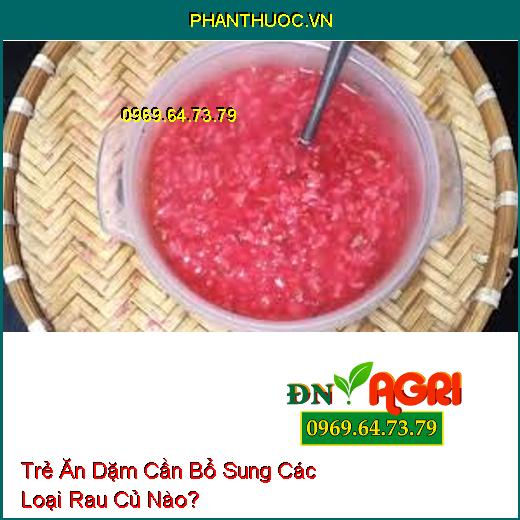 Trẻ Ăn Dặm Cần Bổ Sung Các Loại Rau Củ Nào?