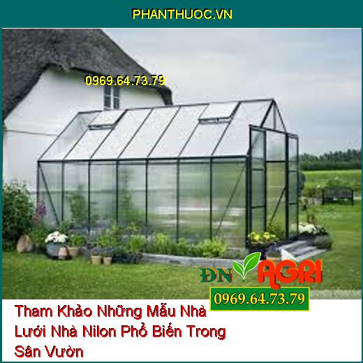 Tham Khảo Những Mẫu Nhà Lưới Nhà Nilon Phổ Biến Trong Sân Vườn 