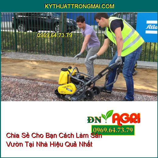 Chia Sẻ Cho Bạn Cách Làm Sân Vườn Tại Nhà Hiệu Quả Nhất