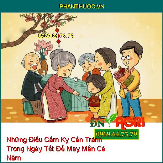 Những Điều Cấm Kỵ Cần Tránh Trong Ngày Tết Để May Mắn Cả Năm