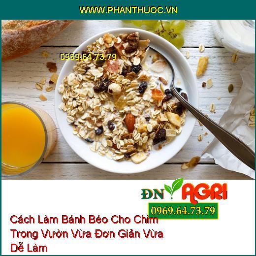 Cách Làm Bánh Béo Cho Chim Trong Vườn Vừa Đơn Giản Vừa Dễ Làm