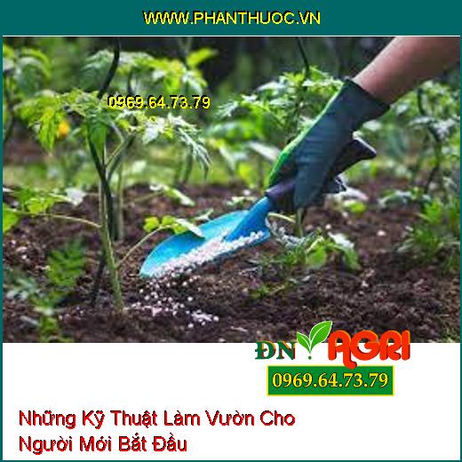 Những Kỹ Thuật Làm Vườn Cho Người Mới Bắt Đầu